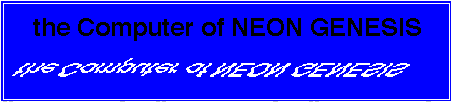 the Computer of NEON GENESIS